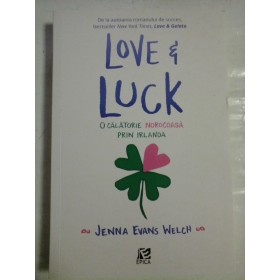   LOVE & LUCK   O CALATORIE  NOROCOASA  PRIN  IRLANDA (roman) - Jenna Evans  WELCH  